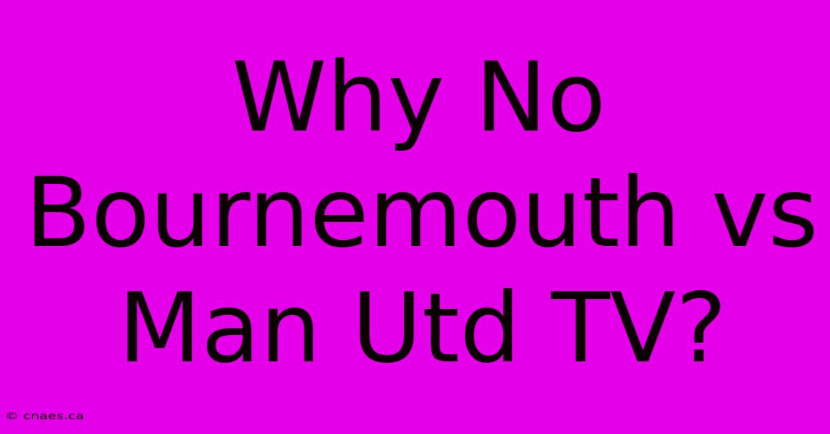 Why No Bournemouth Vs Man Utd TV?