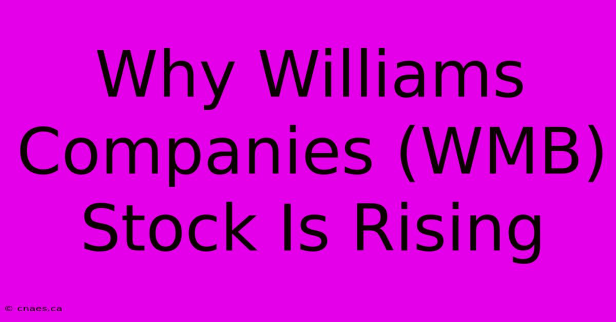 Why Williams Companies (WMB) Stock Is Rising