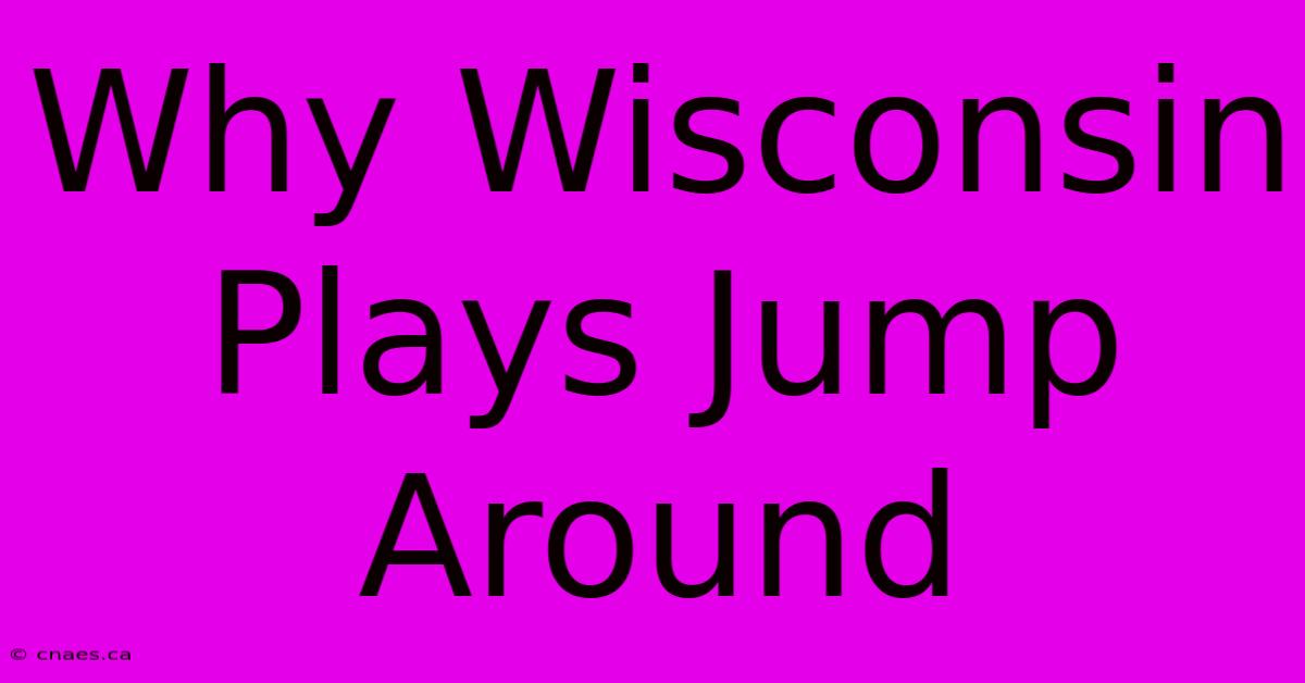 Why Wisconsin Plays Jump Around