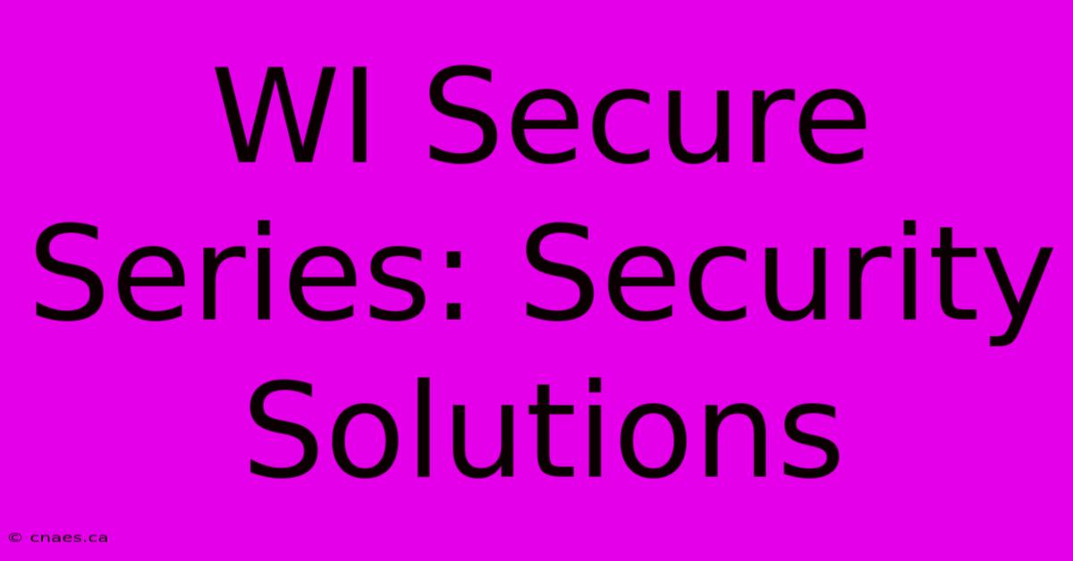 WI Secure Series: Security Solutions