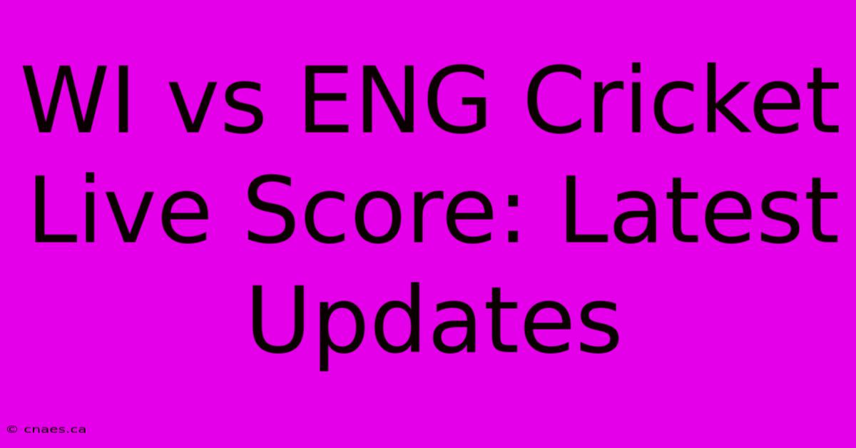 WI Vs ENG Cricket Live Score: Latest Updates