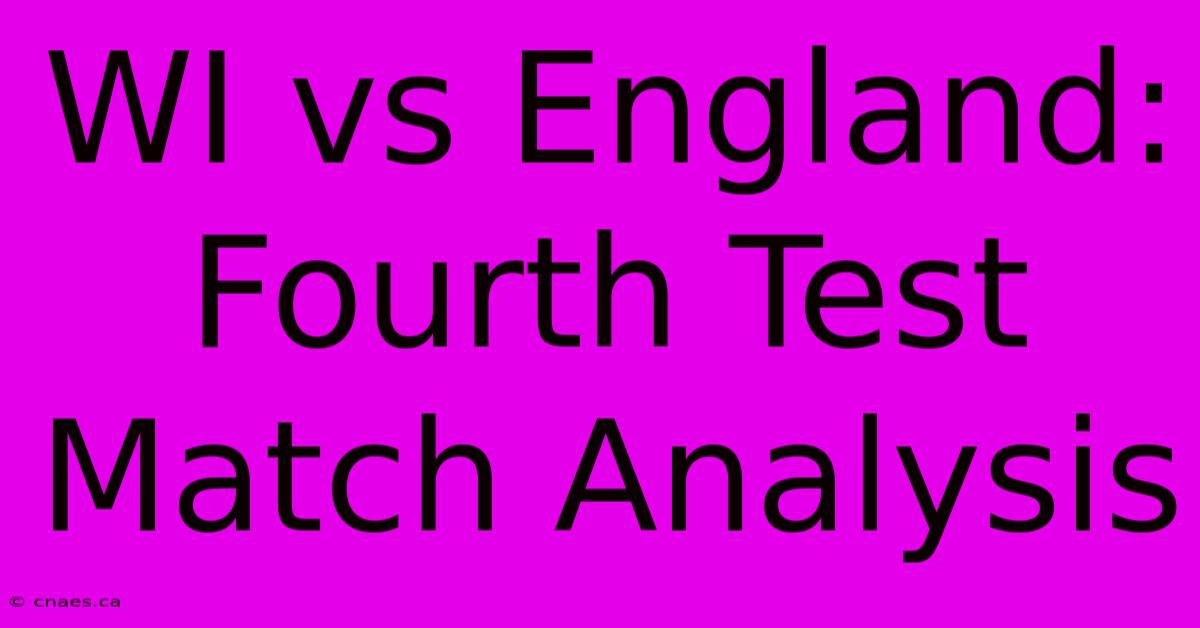 WI Vs England: Fourth Test Match Analysis