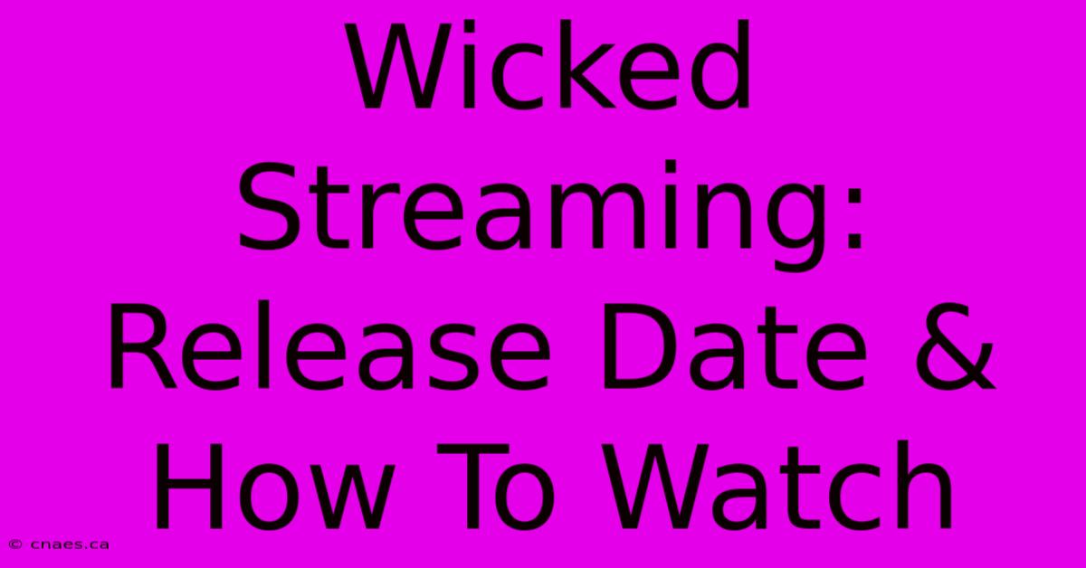 Wicked Streaming: Release Date & How To Watch