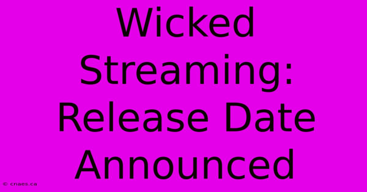 Wicked Streaming: Release Date Announced