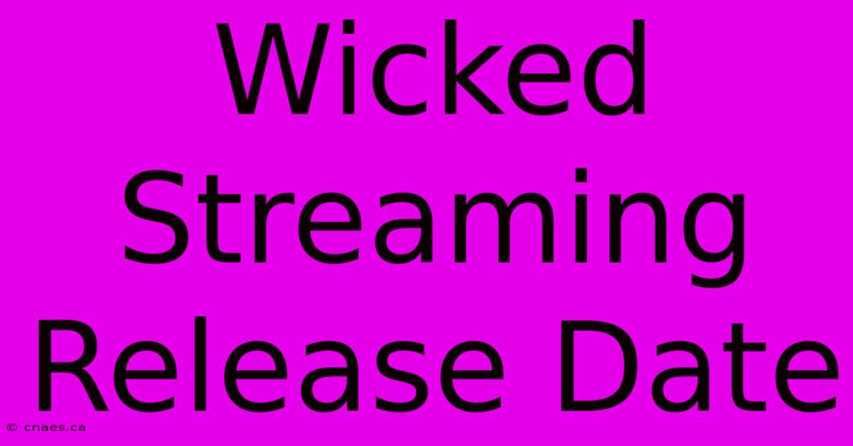 Wicked Streaming Release Date