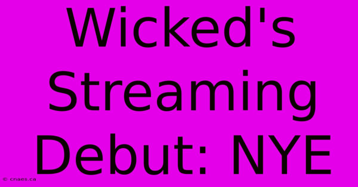 Wicked's Streaming Debut: NYE