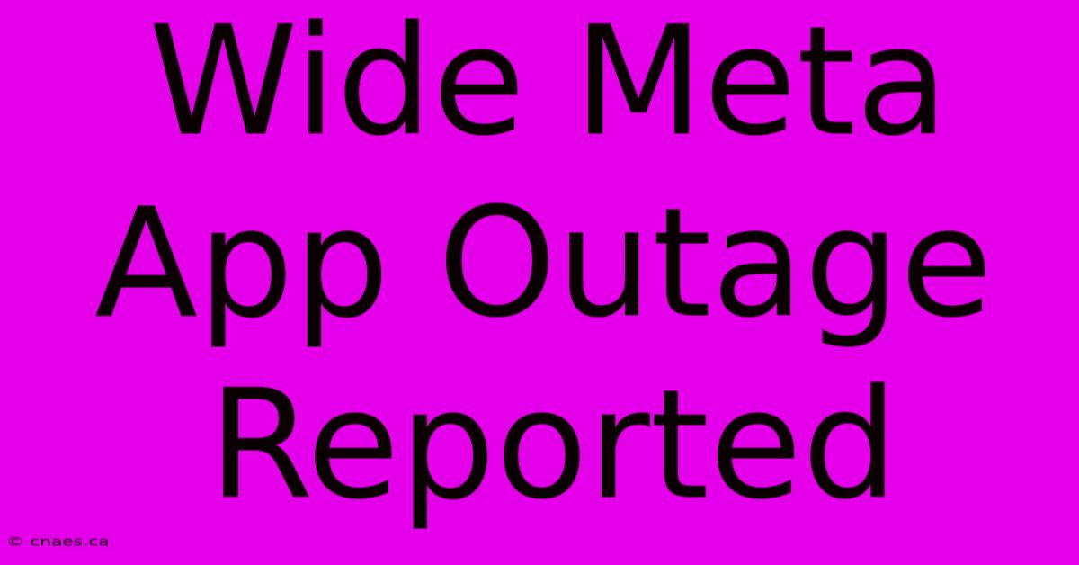 Wide Meta App Outage Reported