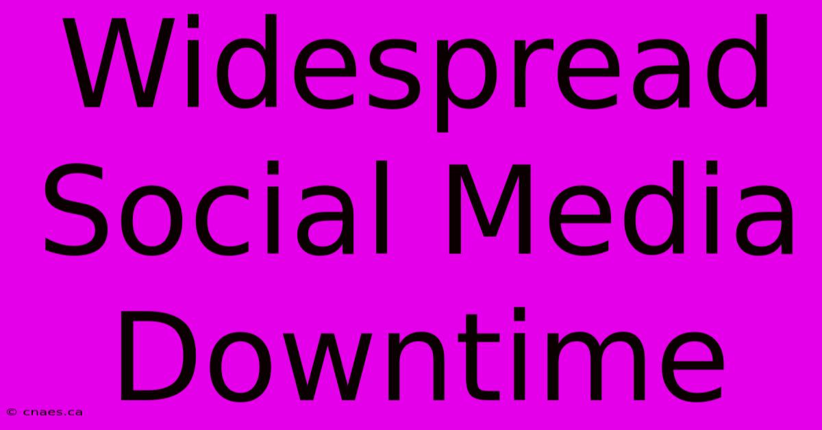 Widespread Social Media Downtime