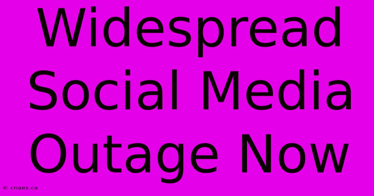 Widespread Social Media Outage Now