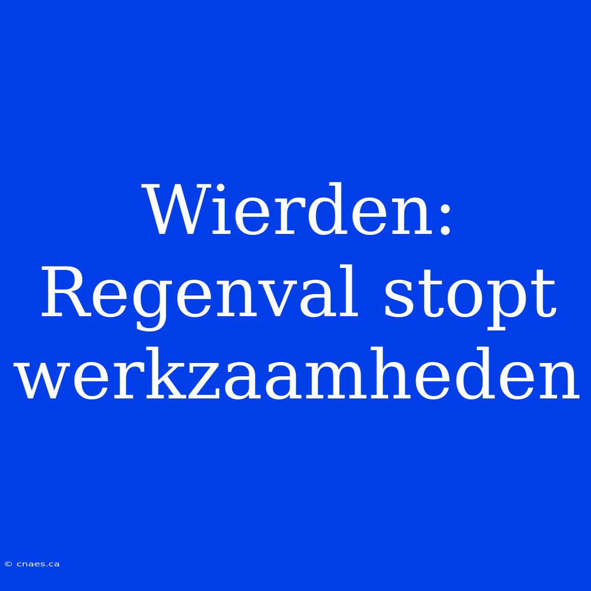 Wierden: Regenval Stopt Werkzaamheden