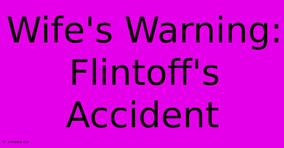 Wife's Warning: Flintoff's Accident