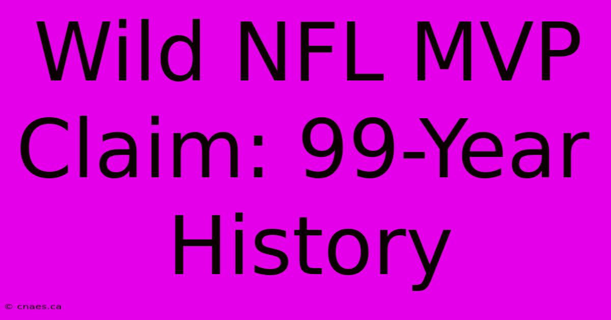 Wild NFL MVP Claim: 99-Year History