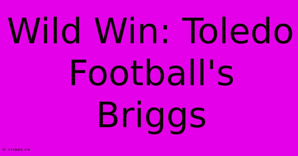 Wild Win: Toledo Football's Briggs