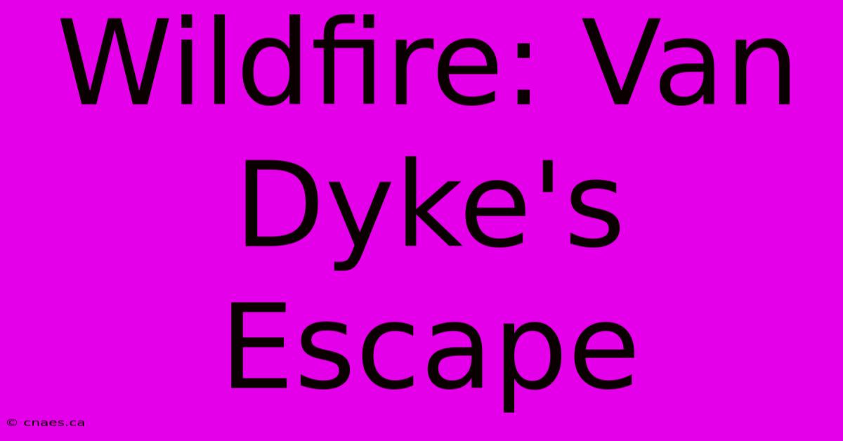 Wildfire: Van Dyke's Escape