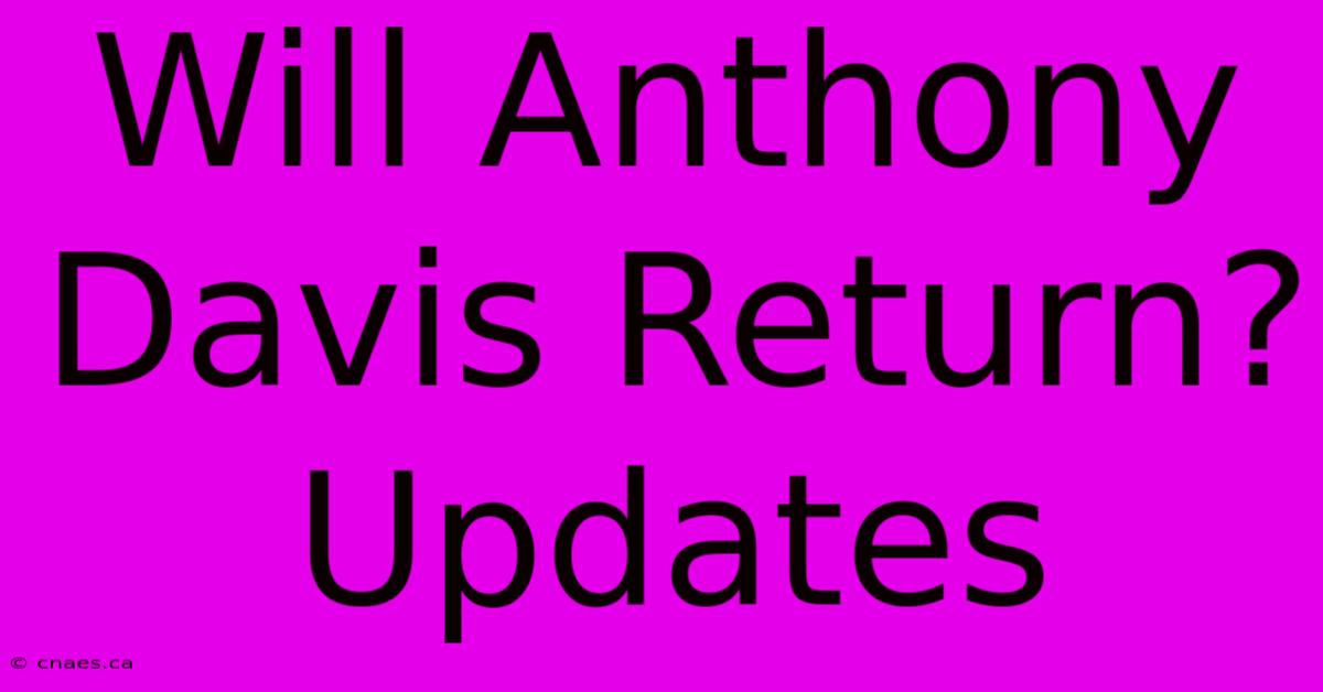 Will Anthony Davis Return? Updates