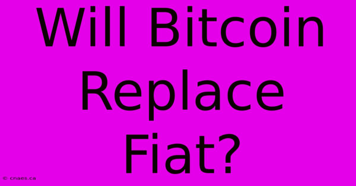 Will Bitcoin Replace Fiat?