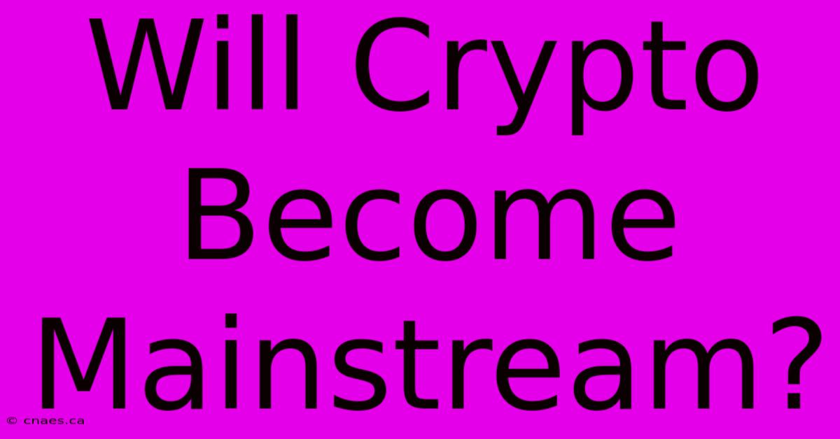 Will Crypto Become Mainstream?