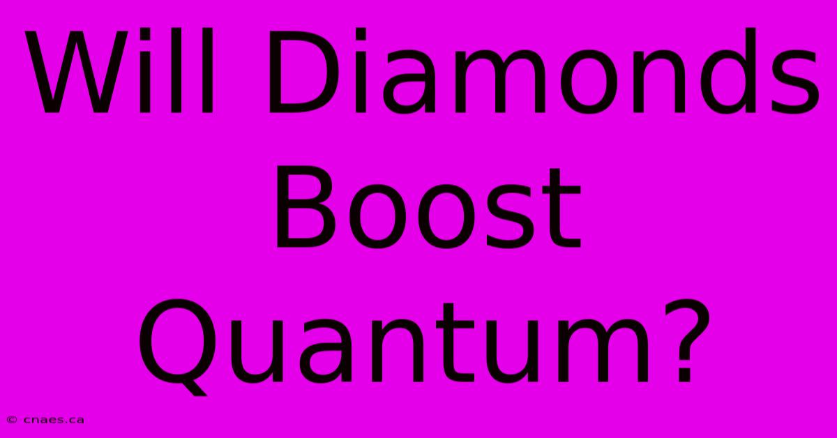 Will Diamonds Boost Quantum?