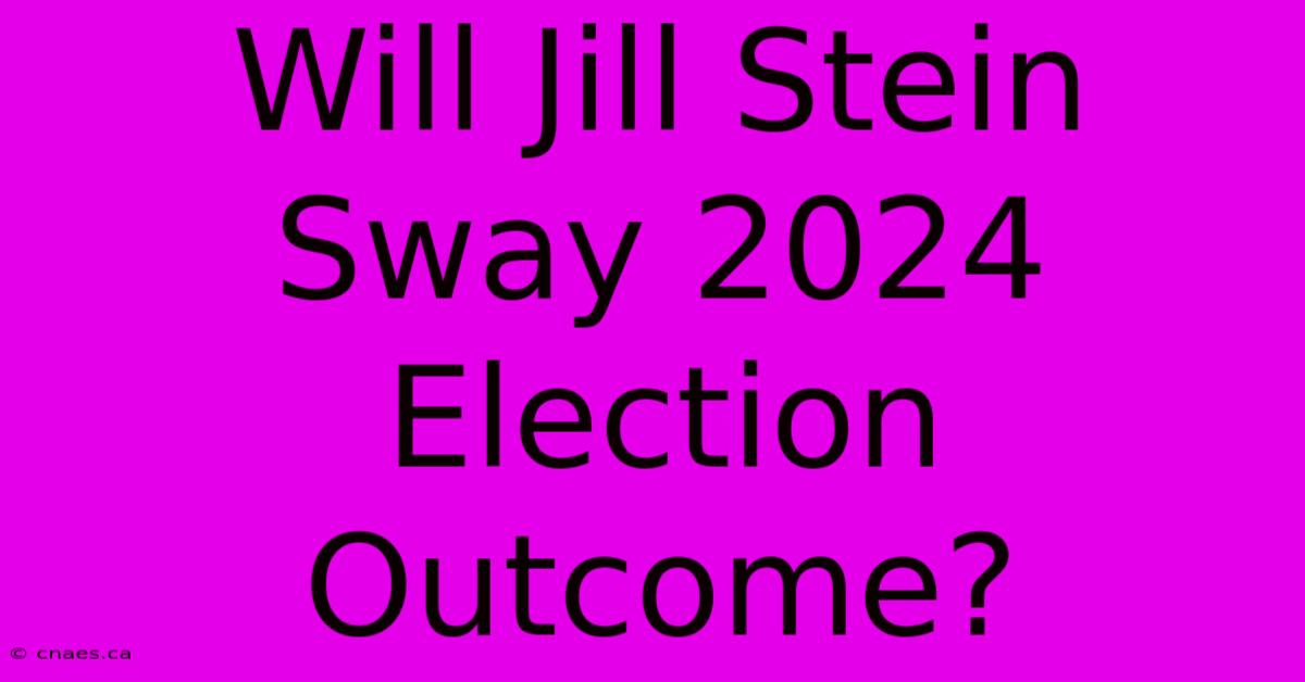 Will Jill Stein Sway 2024 Election Outcome?