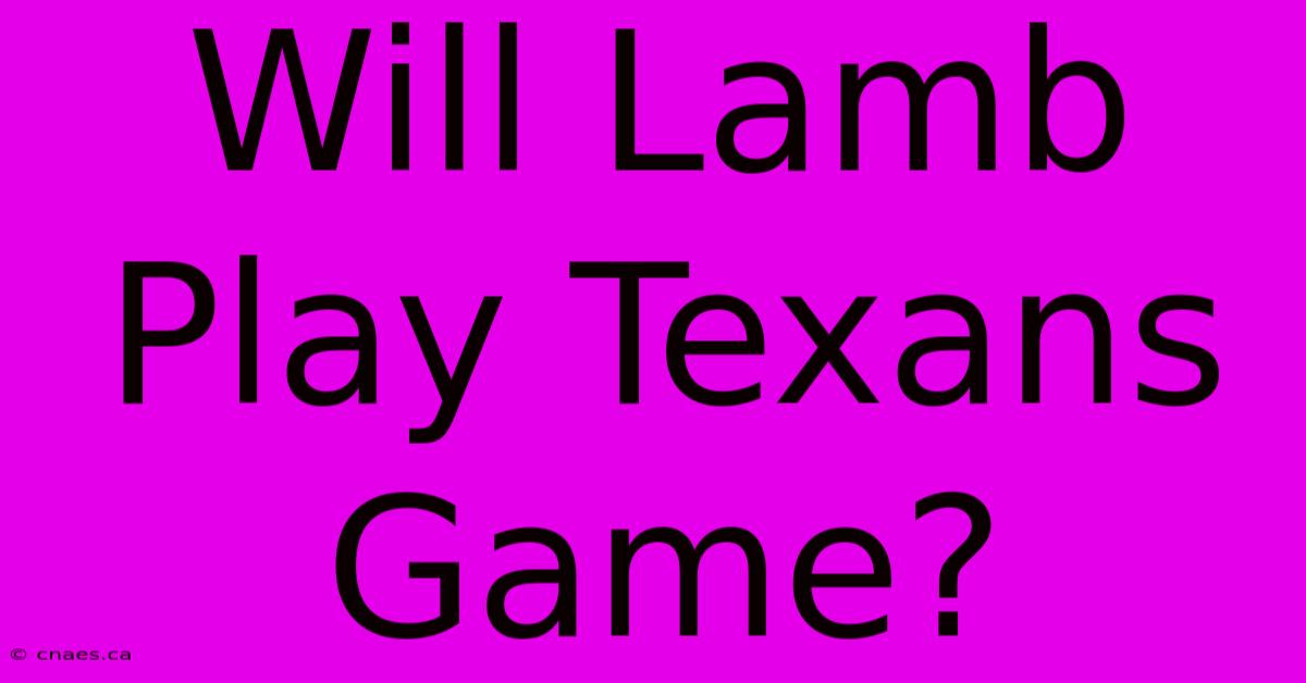 Will Lamb Play Texans Game?