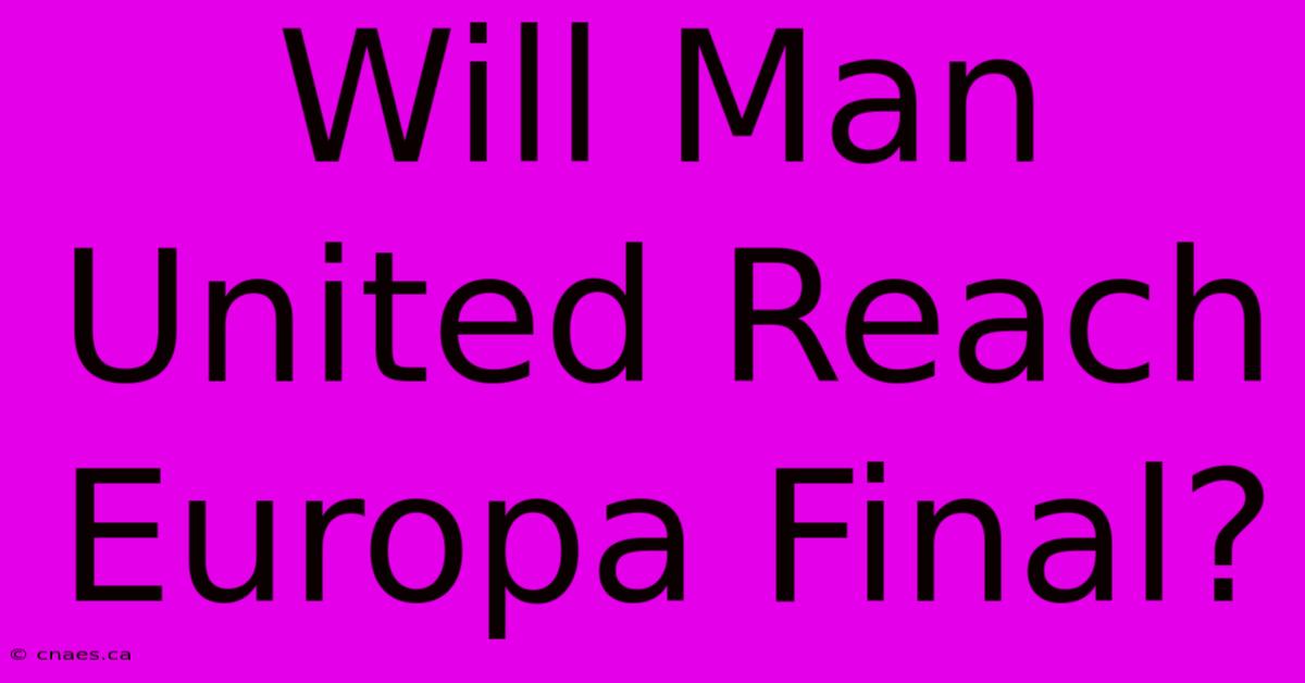 Will Man United Reach Europa Final?