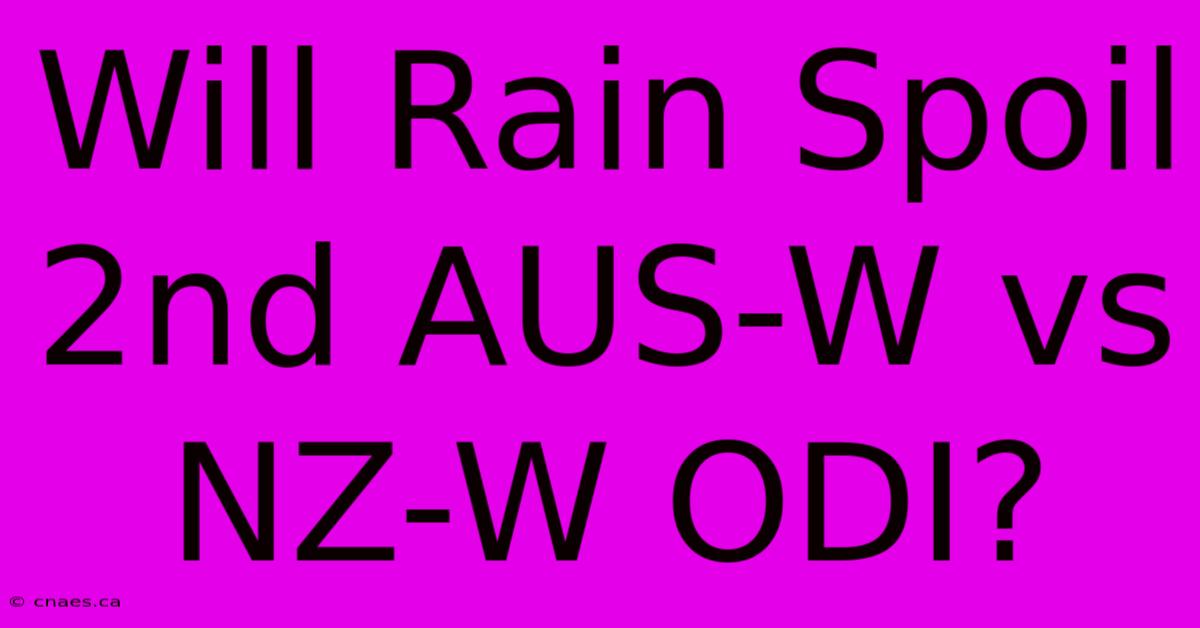 Will Rain Spoil 2nd AUS-W Vs NZ-W ODI?