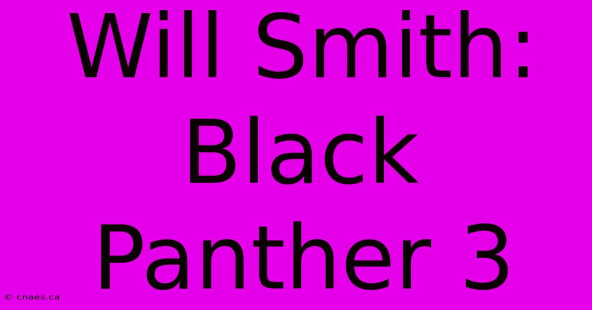 Will Smith: Black Panther 3