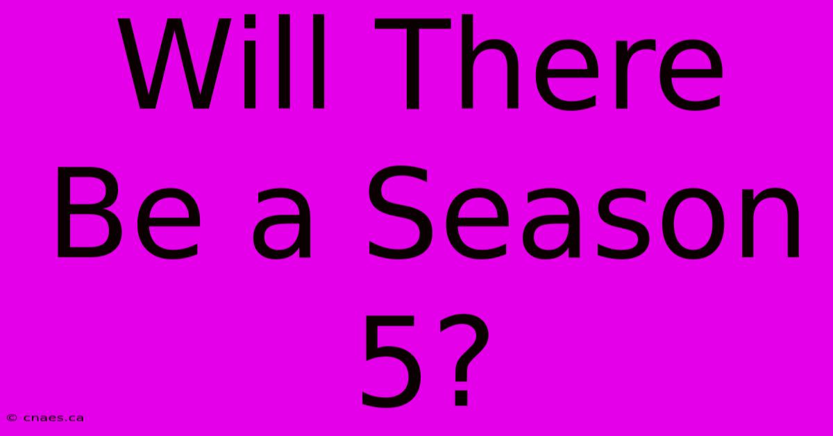 Will There Be A Season 5?