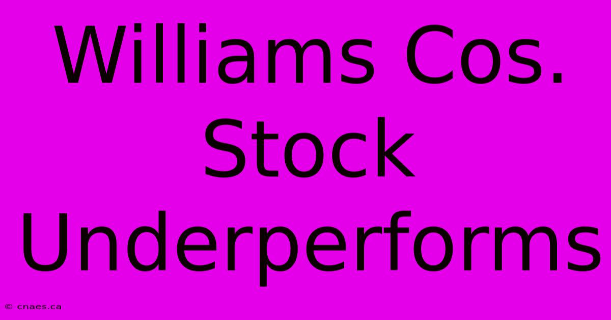 Williams Cos. Stock Underperforms 