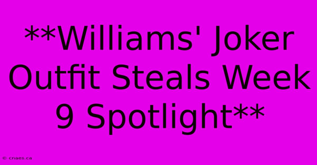 **Williams' Joker Outfit Steals Week 9 Spotlight**