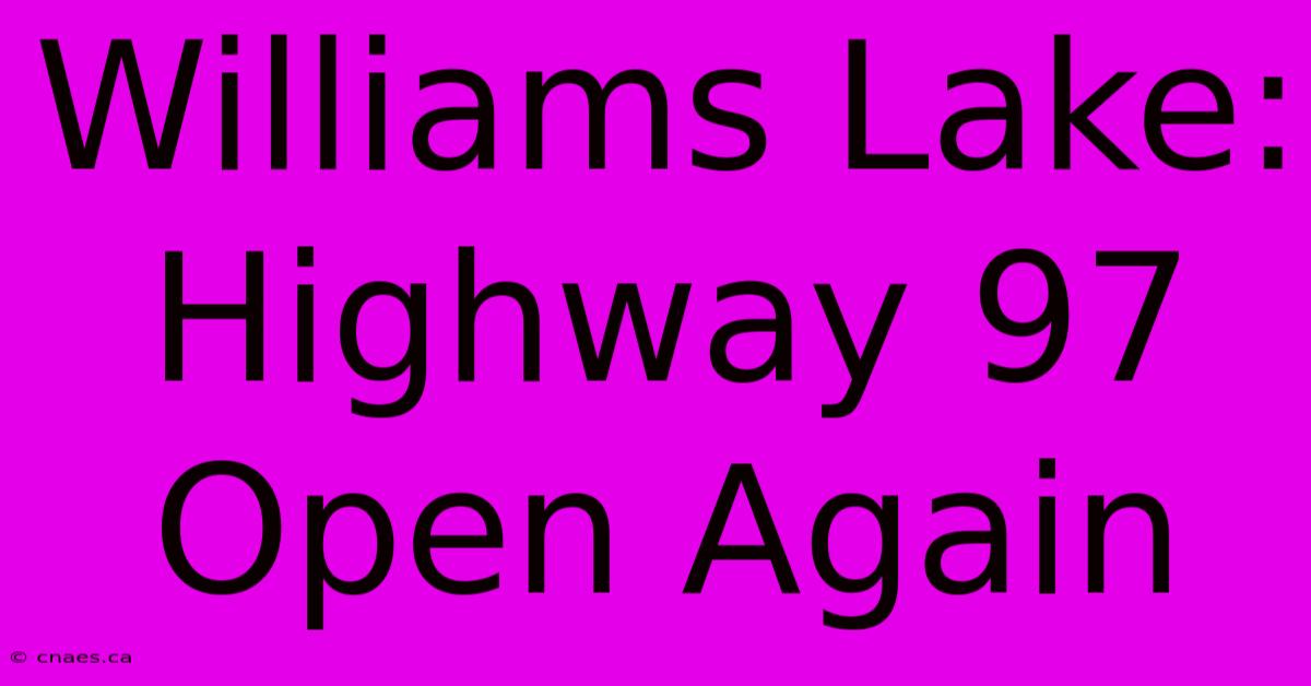 Williams Lake: Highway 97 Open Again