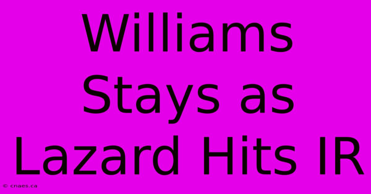 Williams Stays As Lazard Hits IR 