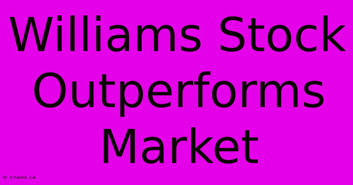 Williams Stock Outperforms Market