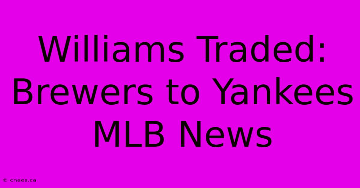 Williams Traded: Brewers To Yankees MLB News