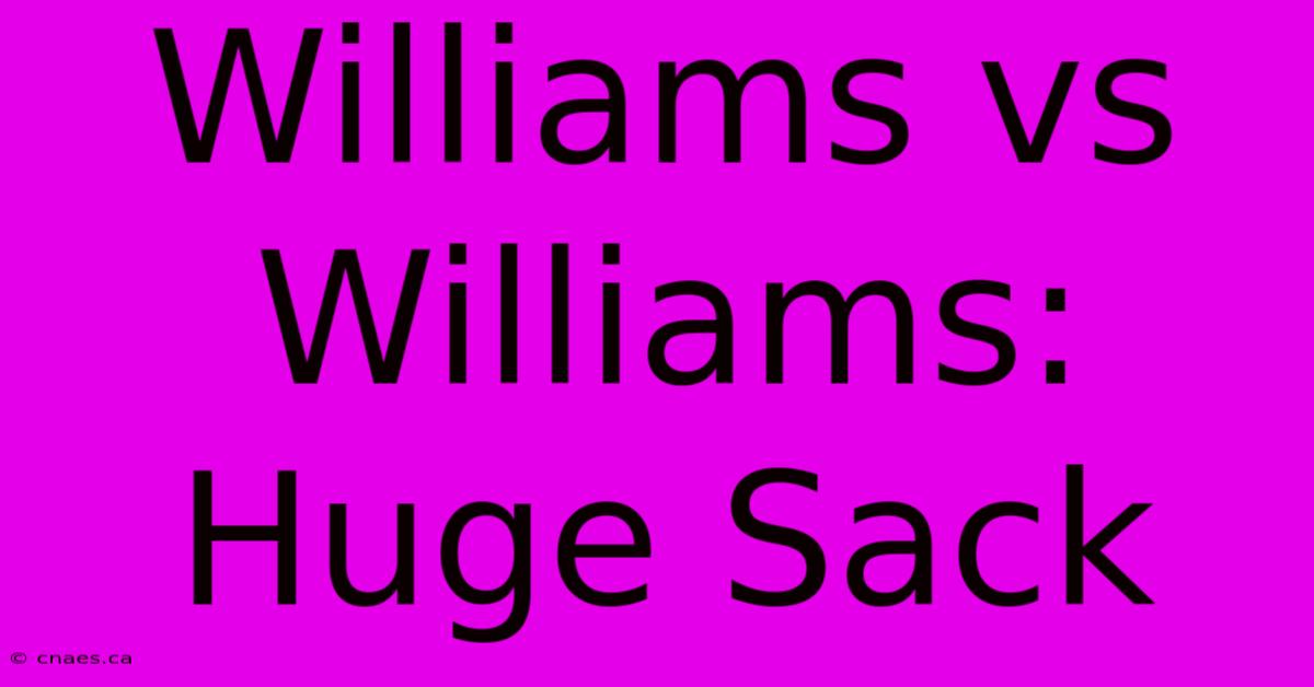 Williams Vs Williams: Huge Sack