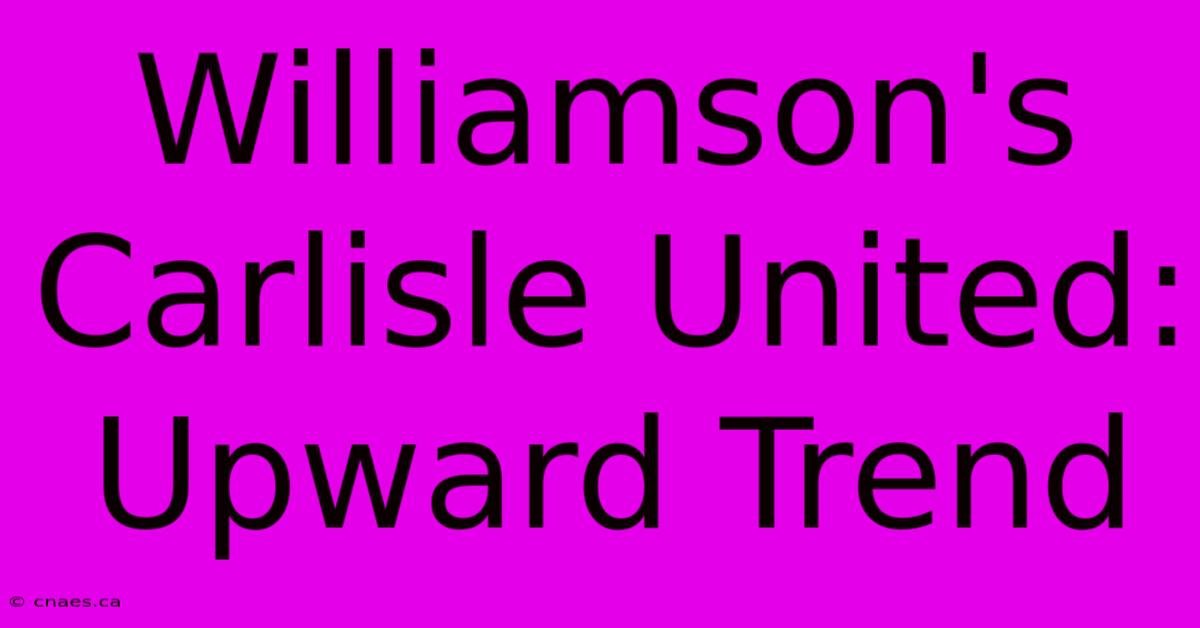 Williamson's Carlisle United: Upward Trend