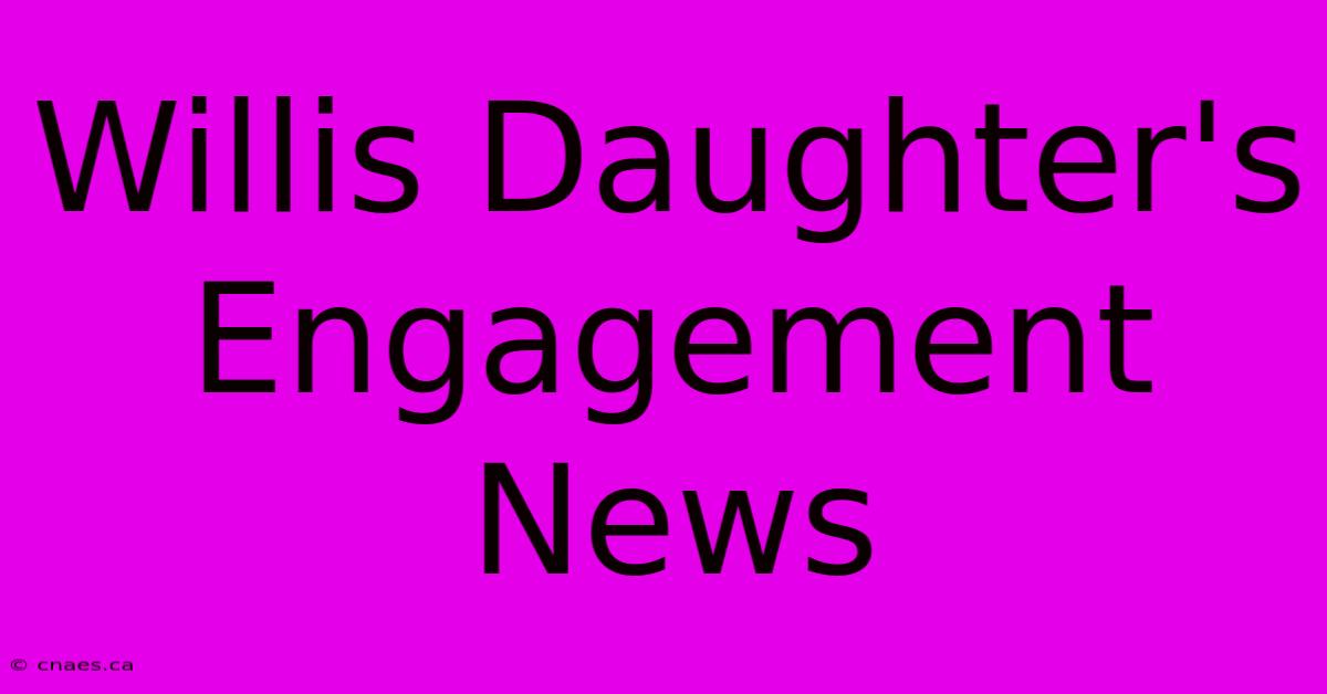 Willis Daughter's Engagement News