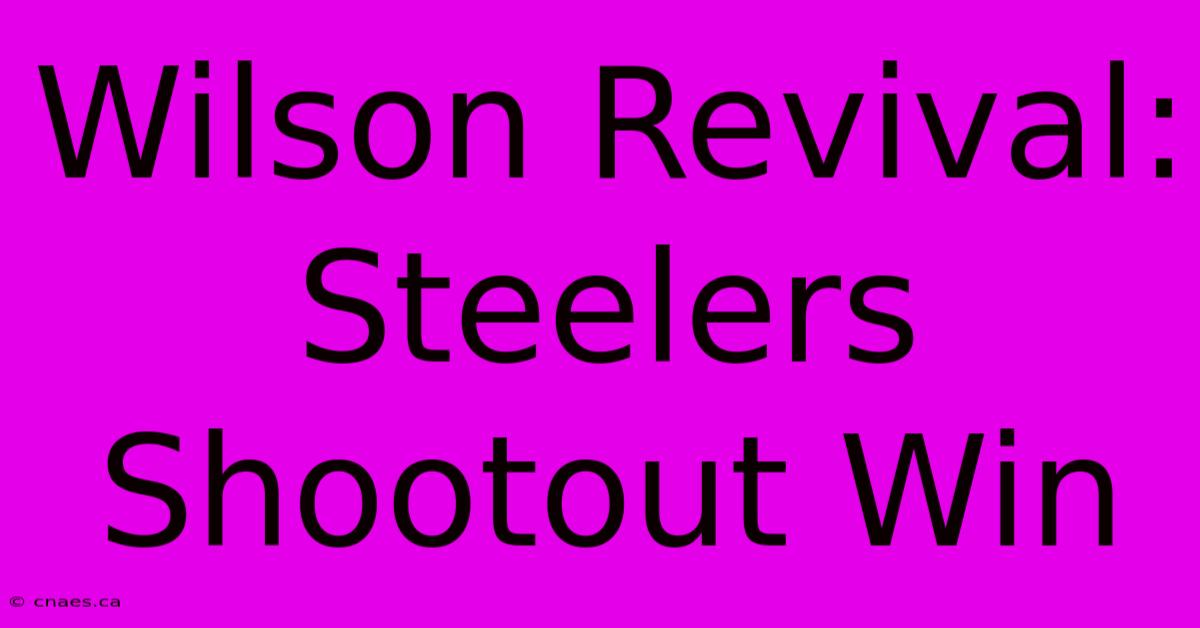 Wilson Revival: Steelers Shootout Win