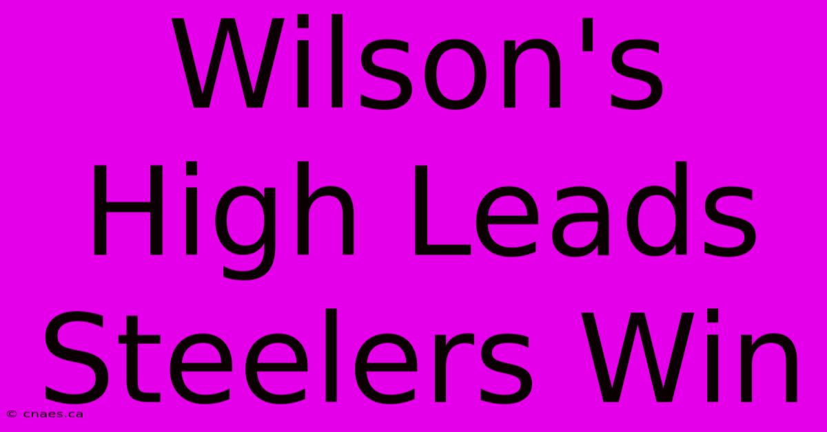 Wilson's High Leads Steelers Win