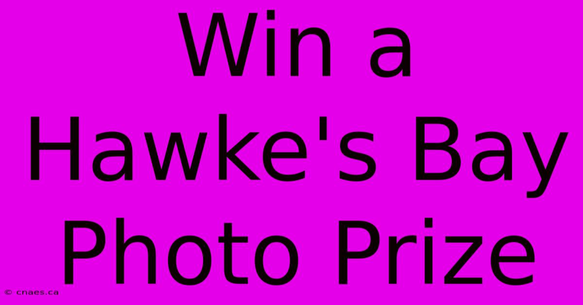 Win A Hawke's Bay Photo Prize