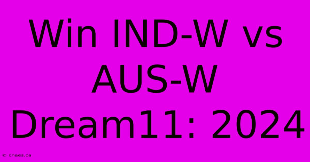 Win IND-W Vs AUS-W Dream11: 2024