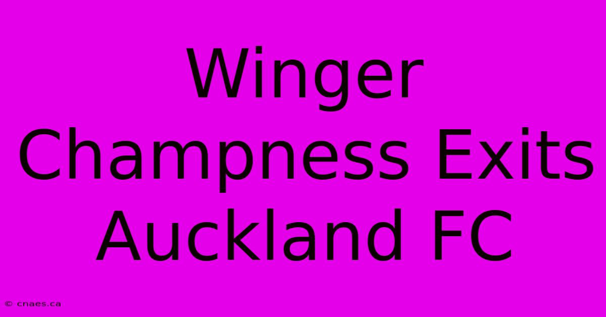 Winger Champness Exits Auckland FC