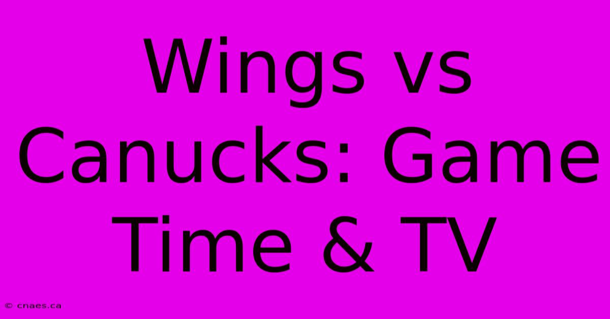 Wings Vs Canucks: Game Time & TV