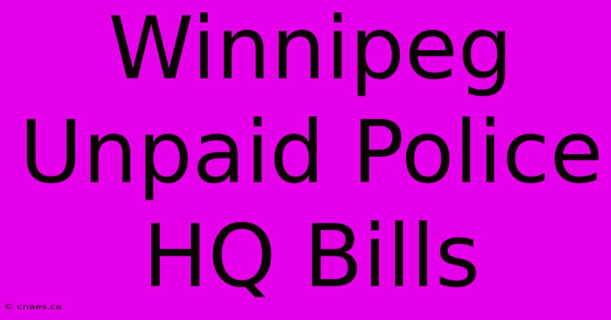 Winnipeg Unpaid Police HQ Bills