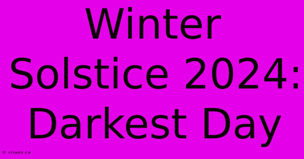 Winter Solstice 2024: Darkest Day