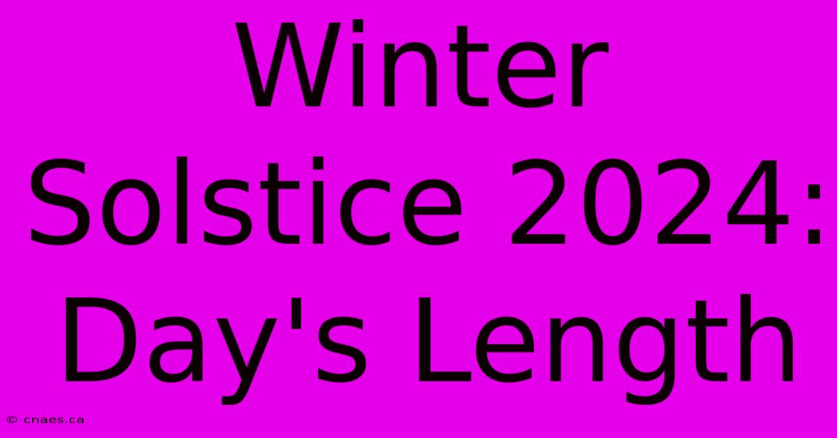 Winter Solstice 2024: Day's Length