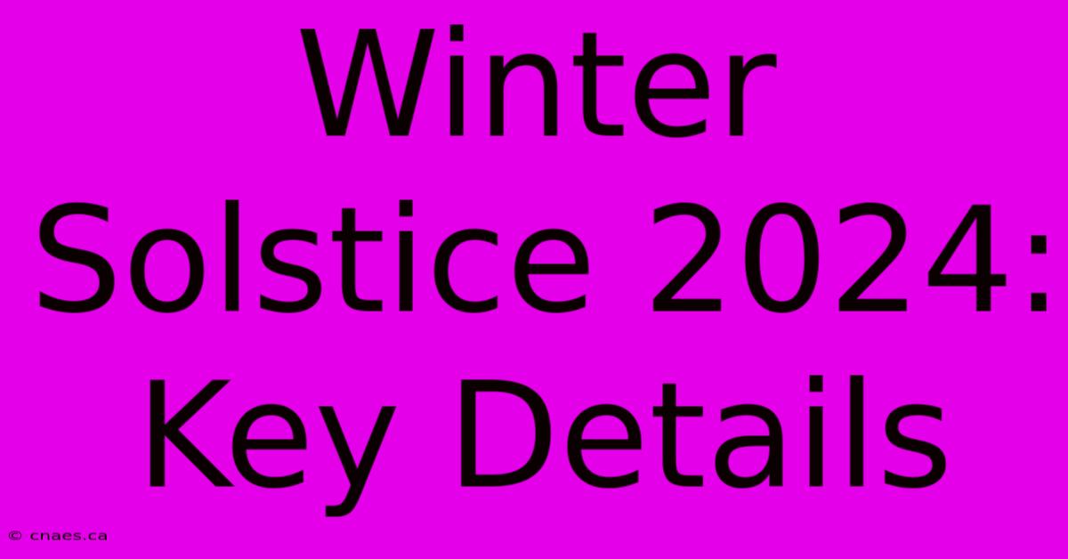 Winter Solstice 2024: Key Details