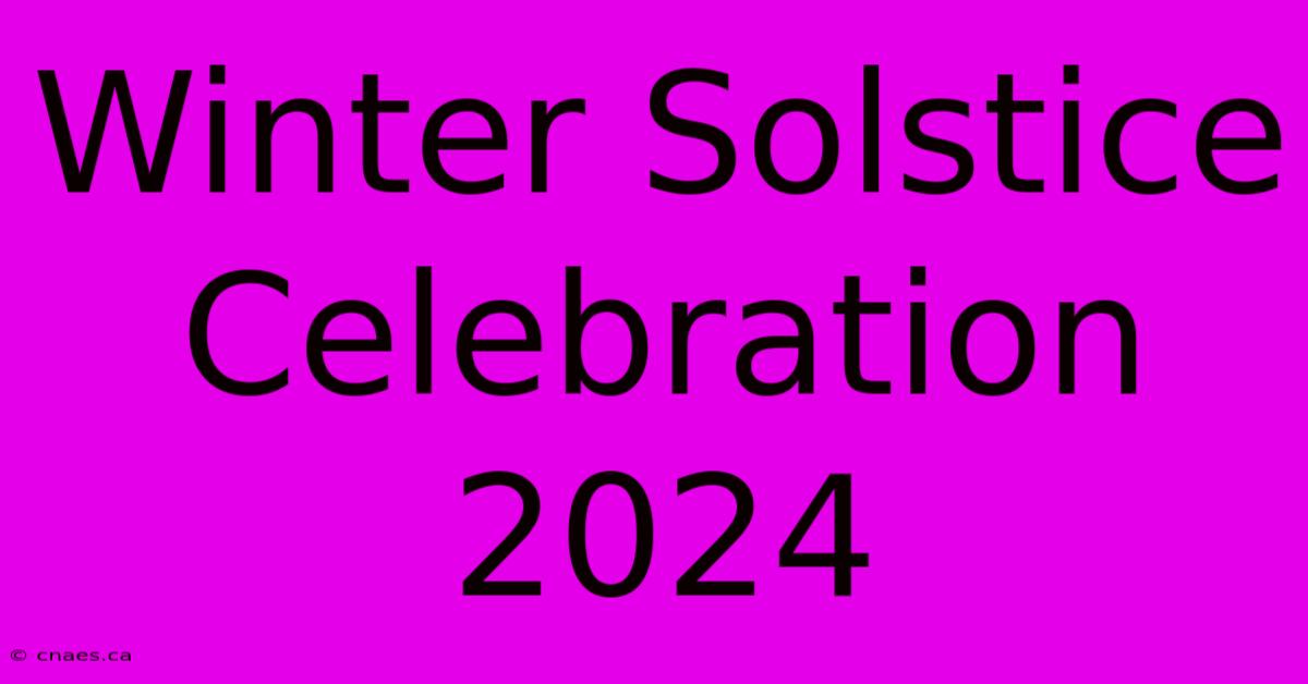 Winter Solstice Celebration 2024