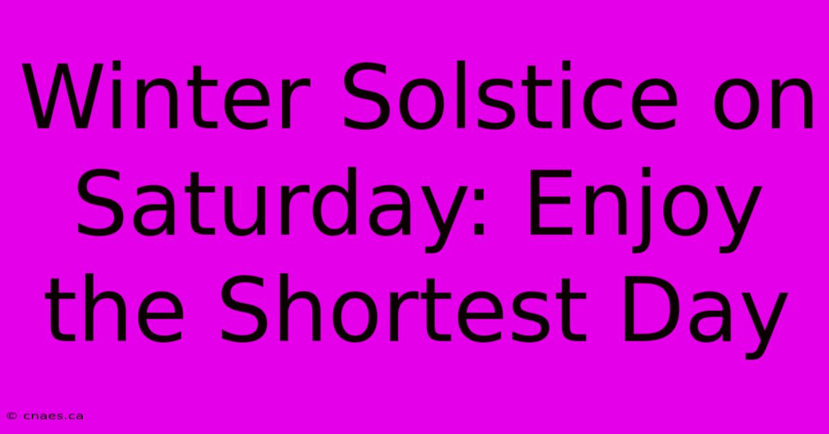 Winter Solstice On Saturday: Enjoy The Shortest Day