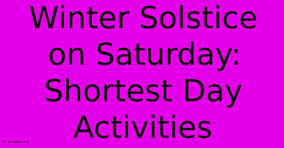 Winter Solstice On Saturday: Shortest Day Activities